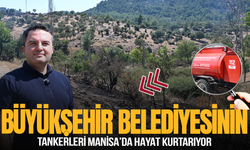 Manisa'da Büyükşehir'in dağıttığı tankerler hayat kurtarıyor