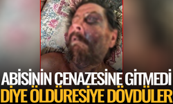 Abimin cenazesine neden gelmedin diyerek öldüresiye dövdüler