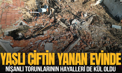 Yaşlı çiftin yanan evinde nişanlı torunlarının hayalleri de kül oldu