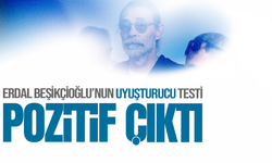 Erdal Beşikçioğlu'nun uyuşturucu testi pozitif çıktı
