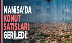 Manisa'da konut satışları geriledi!