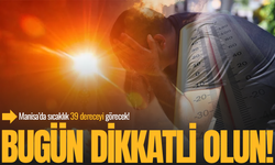 Manisa’da termometreler 39’u gösterecek!