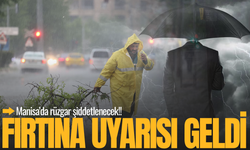Manisa’da fırtına alarmı! Bu ilçelere dikkat