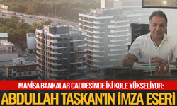 Manisa Bankalar Caddesinde iki kule yükseliyor: Abdullah Taşkan’ın imza eseri
