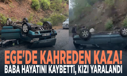 Ege'de kahreden kaza! Baba hayatını kaybetti, kızı yaralandı