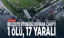Feci kaza! Belediye otobüsü duvara çarptı: 1 ölü, 17 yaralı