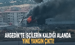 Akgedik’te işçilerin kaldığı alanda yine yangın çıktı!