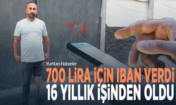 700 lira için IBAN verdi, 16 yıllık işinden oldu
