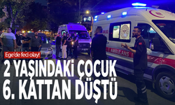 Ege'de feci olay! 2 yaşındaki çocuk 6. kattan düştü