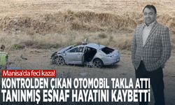 Manisa'da feci kaza! Kontrolden çıkan otomobil takla attı, tanınmış esnaf hayatını kaybetti