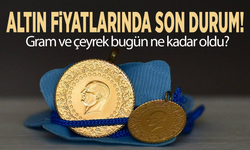 Altın fiyatlarında son durum! Gram ve çeyrek bugün ne kadar oldu?