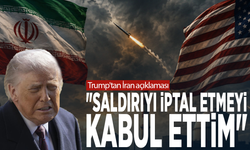 Trump'tan İran açıklaması: "Saldırıyı iptal etmeyi kabul ettim"