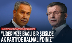 Bülent Arınç'tan Ahmet Davutoğlu'na: "Liderimize bağlı bir şekilde AK Parti'de kalmalıydınız"