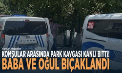 Komşular arasında park kavgası kanlı bitti! Baba ve oğul bıçaklandı