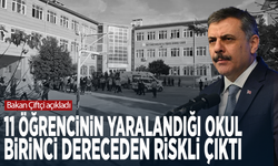 Bakan Çiftçi açıkladı... 11 öğrencinin yaralandığı okul birinci dereceden riskli çıktı