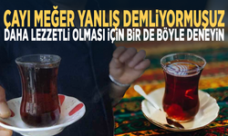 Çayı meğer yanlış demliyormuşuz... Daha lezzetli olması için bir de böyle deneyin