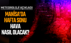 Hafta sonu Manisa'da hava nasıl olacak?