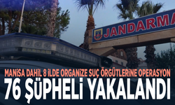 Manisa dahil 8 ilde organize suç örgütlerine operasyon: 76 şüpheli yakalandı