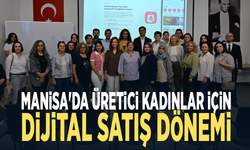 Manisa'da üretici kadınlar için dijital satış dönemi