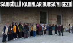 Sarıgöllü kadınlardan Bursa'ya kültür gezisi