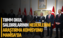 TBMM Okul Saldırılarının Nedenlerini Araştırma Komisyonu Manisa'da