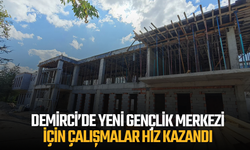 Demirci’de Yeni Gençlik Merkezi için çalışmalar hız kazandı