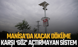 Manisa'da kaçak döküme karşı ‘göz' açtırmayan sistem
