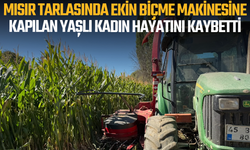 Mısır tarlasında ekin biçme makinesine kapılan yaşlı kadın hayatını kaybetti