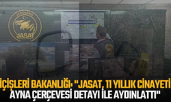 İçişleri Bakanlığı: "JASAT, 11 yıllık cinayeti ayna çerçevesi detayı ile aydınlattı"