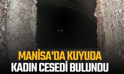 Manisa'da kuyuda kadın cesedi bulundu