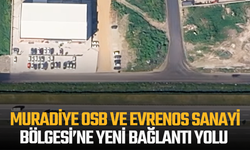 Muradiye OSB ve Evrenos Sanayi Bölgesi’ne yeni bağlantı yolu