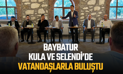 BAYBATUR, KULA VE SELENDİ’DE VATANDAŞLARLA BULUŞTU