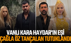 Vanlı Kara Haydar'ın eşi Çağla Öz Tançalan tutuklandı