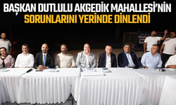 Başkan Dutlulu Akgedik Mahallesi’nin sorunları yerinde dinlendi