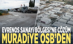 Evrenos Sanayi Bölgesi’ne çözüm Muradiye OSB’den
