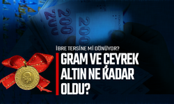 Gram ve çeyrek altın ne kadar?