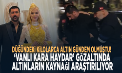 Düğündeki kilolarca altın gündem olmuştu! ‘Vanlı Kara Haydar’ gözaltında: Altınların kaynağı araştırılıyor