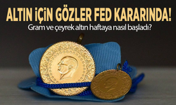 Altında gözler Fed kararında! Gram ve çeyrek altın haftaya nasıl başladı?