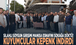 Silahlı soygun girişimi Manisa esnafını sokağa döktü! Kuyumcular kepenk indirdi