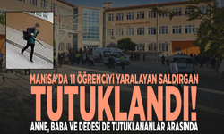 Manisa’da 11 öğrenciyi yaralayan saldırgan tutuklandı! Anne, baba ve dedesi de tutuklananlar arasında
