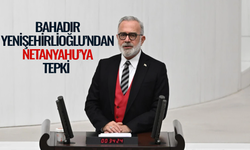Yenişehirlioğlu’ndan Netanyahu’ya tepki: En sert şekilde kınıyoruz