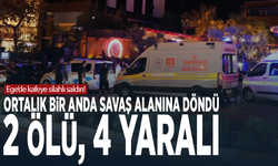 Ege’de kafeye silahlı saldırı! Ortalık bir anda savaş alanına döndü: 2 ölü, 4 yaralı