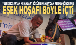 “Eşek hoşaftan ne anlar” sözüne Manisa’dan renkli gönderme... Eşek hoşafı böyle içti