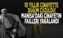 10 yıllık cinayette düğüm çözüldü! Manisa'da cinayetin failleri yakalandı