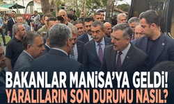 Bakanlar Manisa’ya geldi! Yaralıların son durumu nasıl?