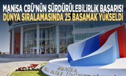 Manisa CBÜ’nün sürdürülebilirlik başarısı... Dünya sıralamasında 25 basamak yükseldi