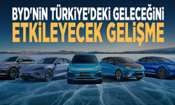 BYD'nin Türkiye'deki geleceğini etkileyecek gelişme