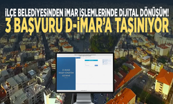 İlçe belediyesinden imar işlemlerinde dijital dönüşüm! 3 başvuru D-İmar’a taşınıyor