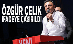 Özgür Çelik ifadeye çağırıldı