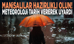 Manisalılar hazırlıklı olun! Meteoroloji tarih vererek uyardı